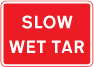 Slow. Wet tar